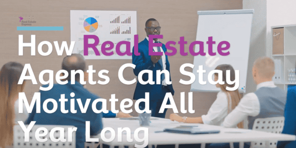 How Real Estate Agents Can Stay Motivated All Year Long